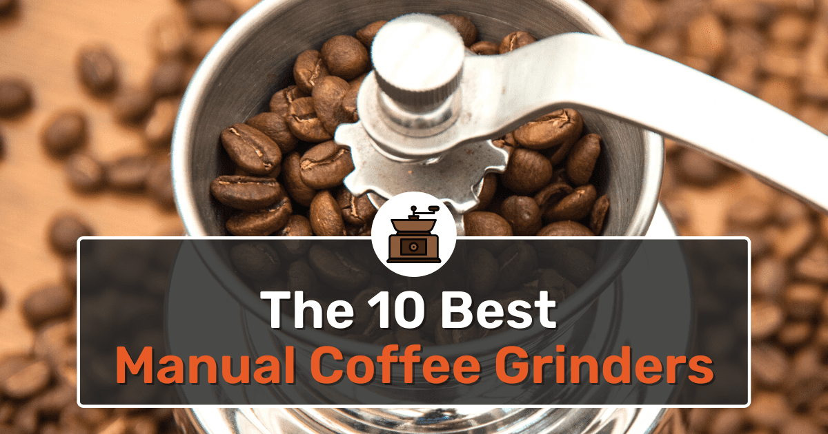 The 10 Best Manual Coffee Grinders In 2024 For Homebrewing